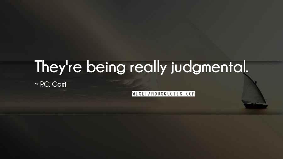 P.C. Cast Quotes: They're being really judgmental.