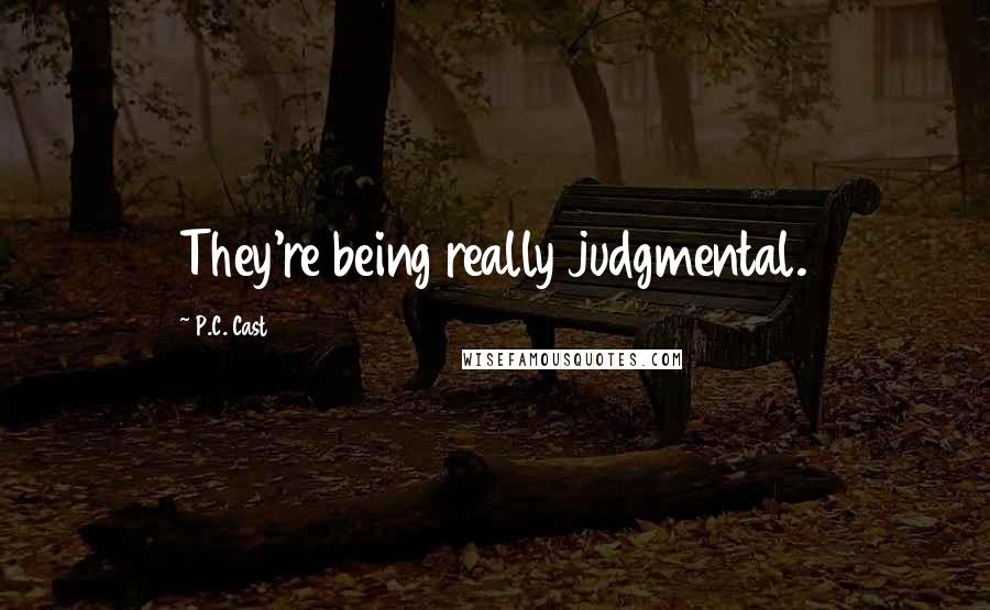 P.C. Cast Quotes: They're being really judgmental.