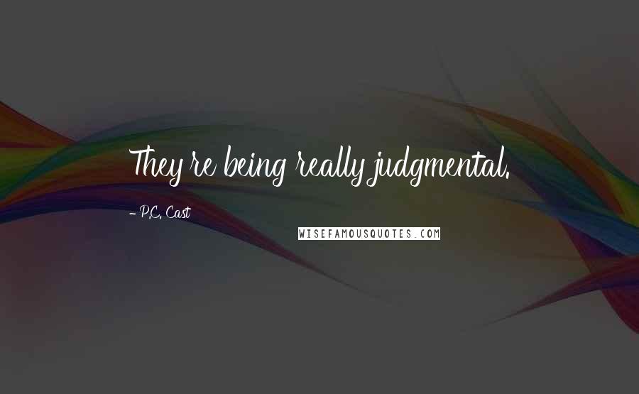 P.C. Cast Quotes: They're being really judgmental.