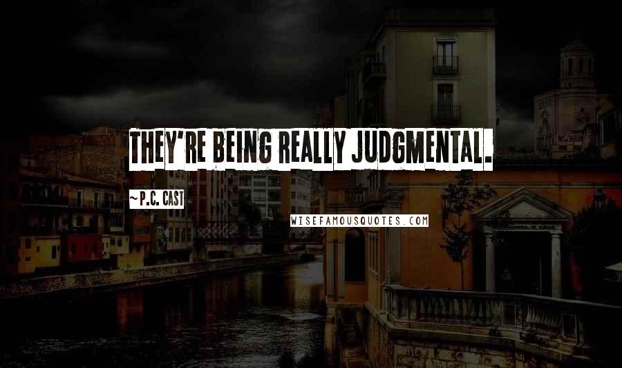 P.C. Cast Quotes: They're being really judgmental.