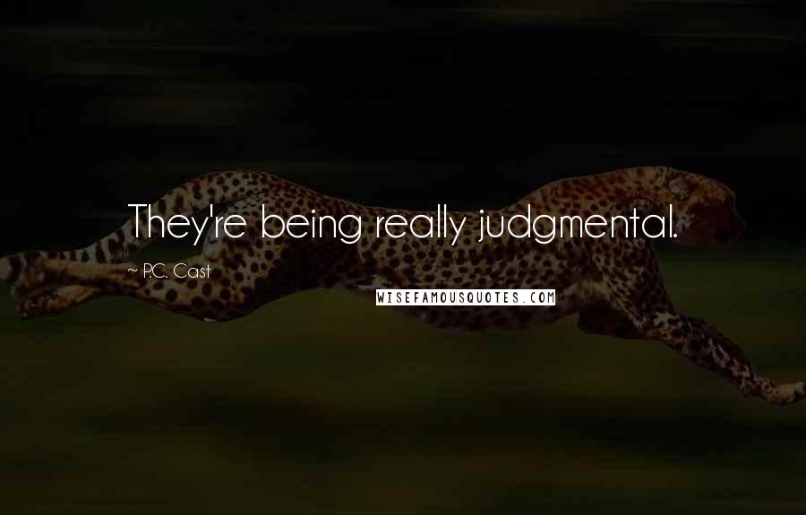 P.C. Cast Quotes: They're being really judgmental.