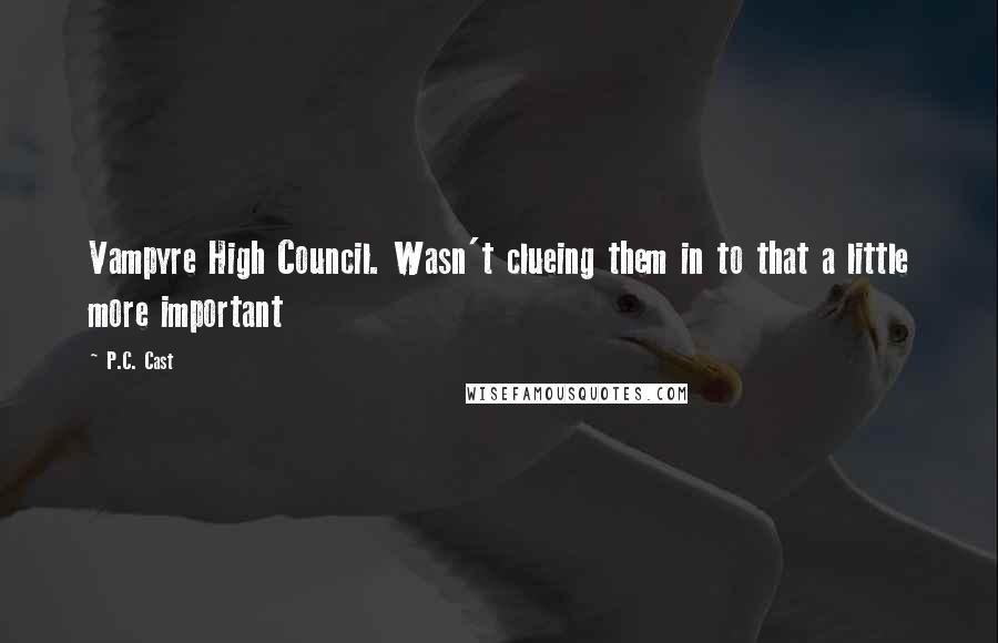 P.C. Cast Quotes: Vampyre High Council. Wasn't clueing them in to that a little more important