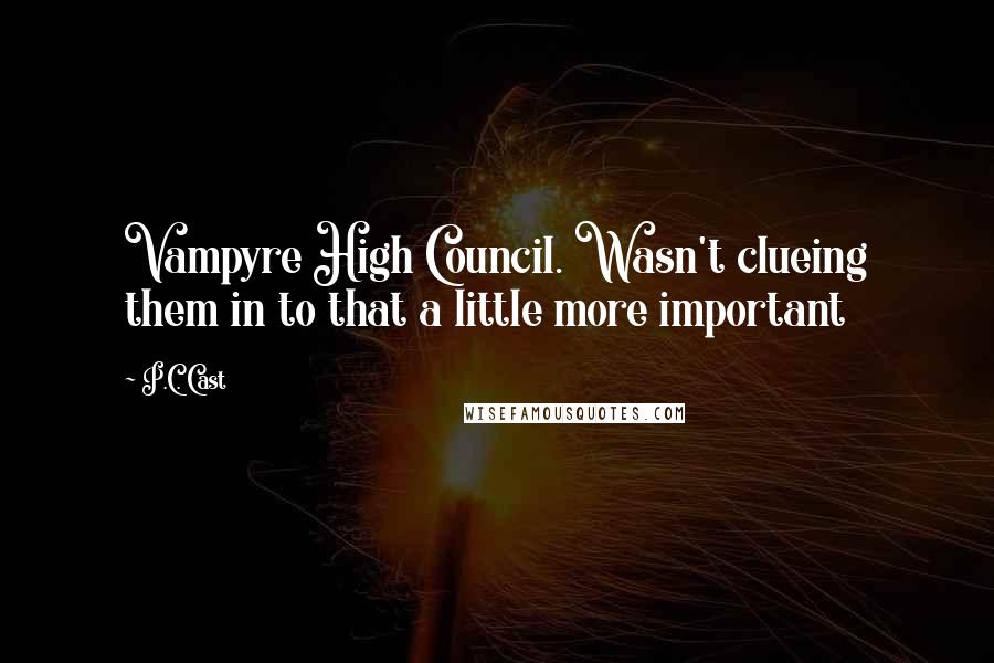 P.C. Cast Quotes: Vampyre High Council. Wasn't clueing them in to that a little more important