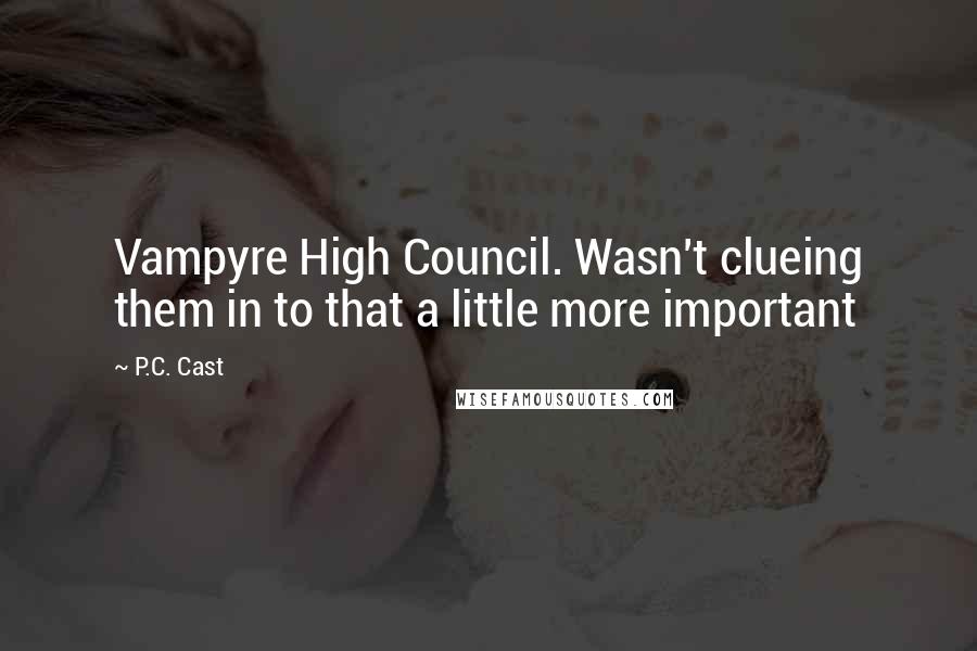 P.C. Cast Quotes: Vampyre High Council. Wasn't clueing them in to that a little more important