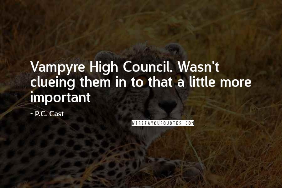 P.C. Cast Quotes: Vampyre High Council. Wasn't clueing them in to that a little more important