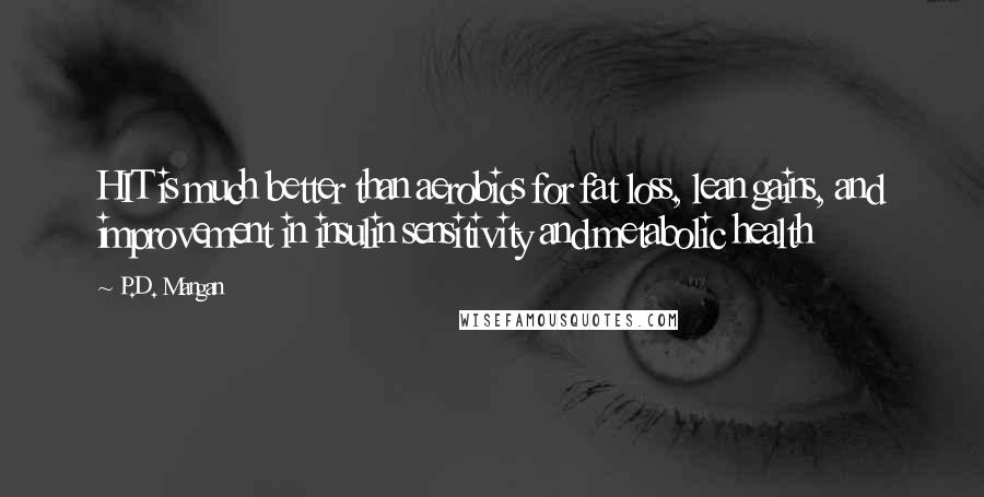 P.D. Mangan Quotes: HIT is much better than aerobics for fat loss, lean gains, and improvement in insulin sensitivity and metabolic health