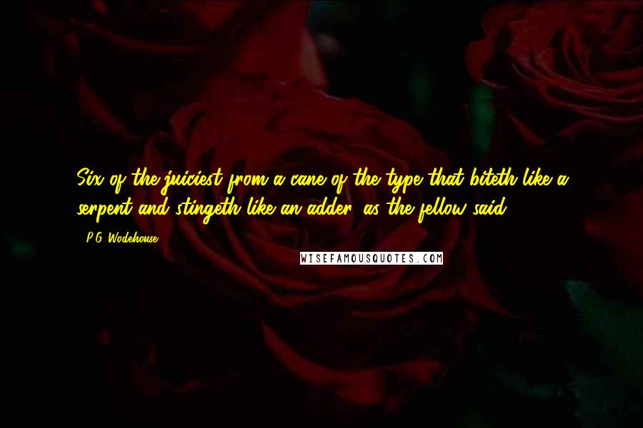 P.G. Wodehouse Quotes: Six of the juiciest from a cane of the type that biteth like a serpent and stingeth like an adder, as the fellow said.