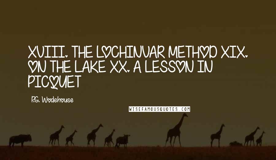 P.G. Wodehouse Quotes: XVIII. THE LOCHINVAR METHOD XIX. ON THE LAKE XX. A LESSON IN PICQUET