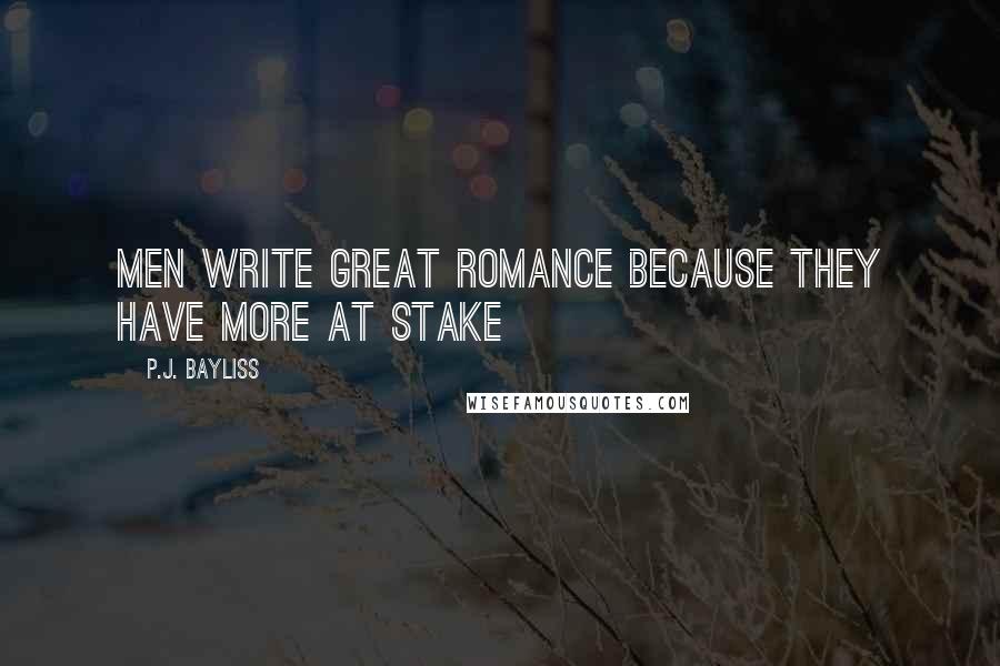 P.J. Bayliss Quotes: Men write great romance because they have more at stake