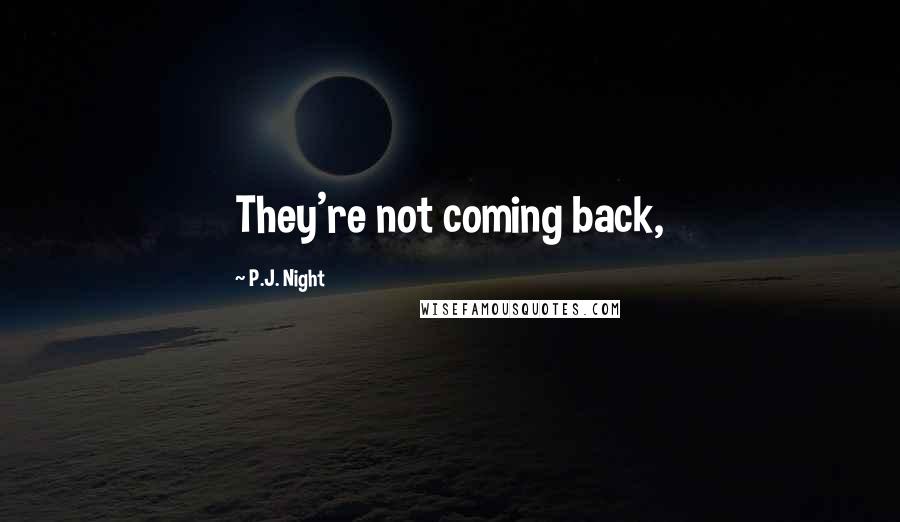 P.J. Night Quotes: They're not coming back,