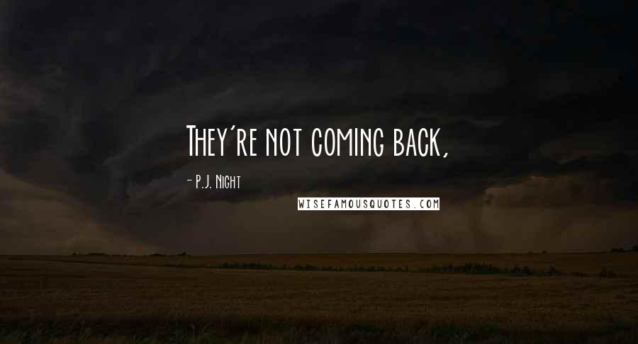 P.J. Night Quotes: They're not coming back,