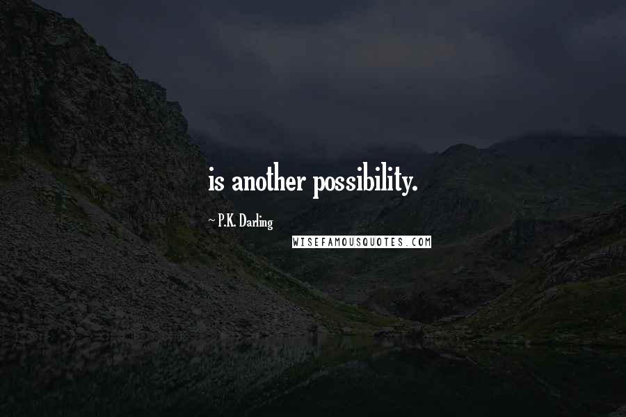 P.K. Darling Quotes: is another possibility.