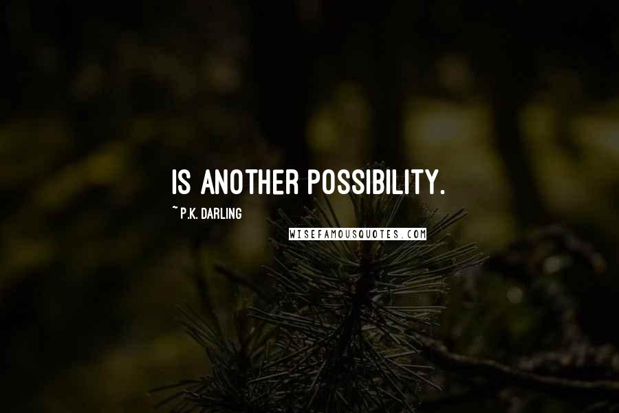P.K. Darling Quotes: is another possibility.