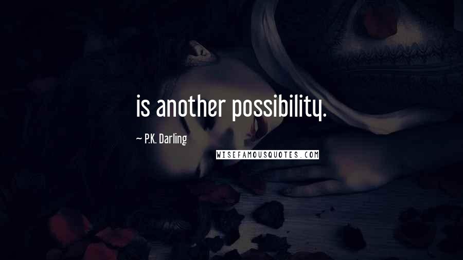 P.K. Darling Quotes: is another possibility.