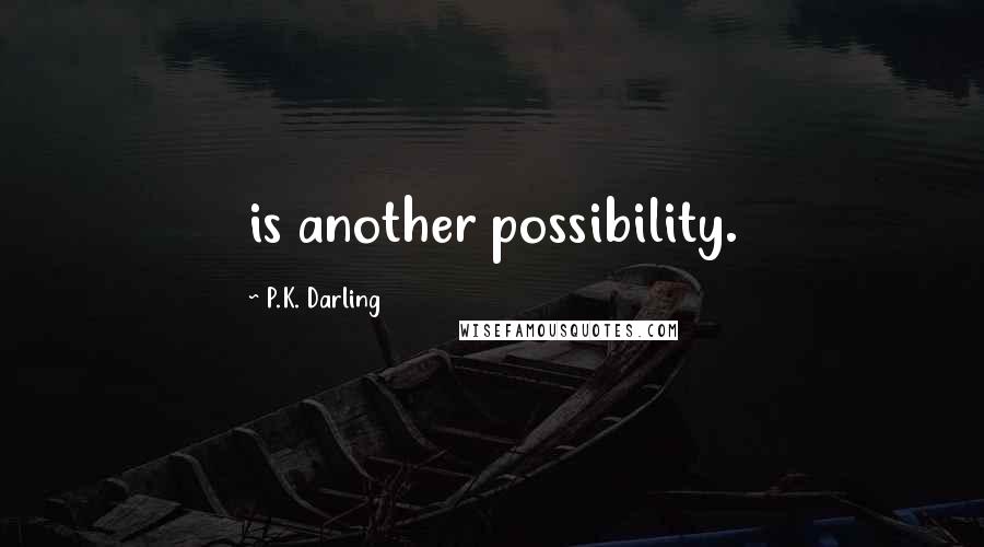 P.K. Darling Quotes: is another possibility.