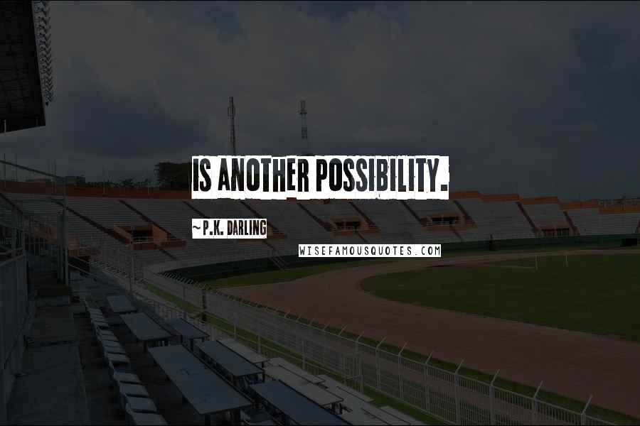P.K. Darling Quotes: is another possibility.