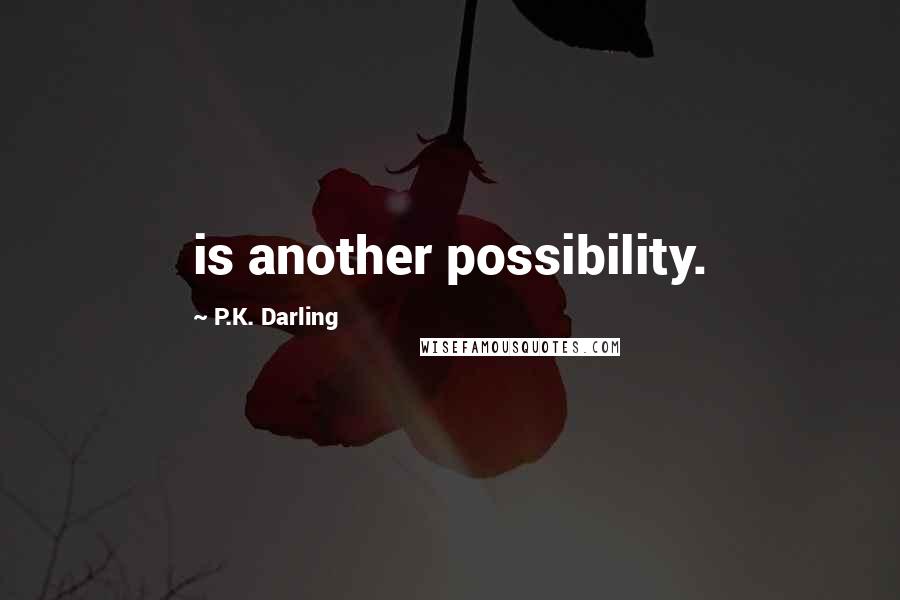 P.K. Darling Quotes: is another possibility.