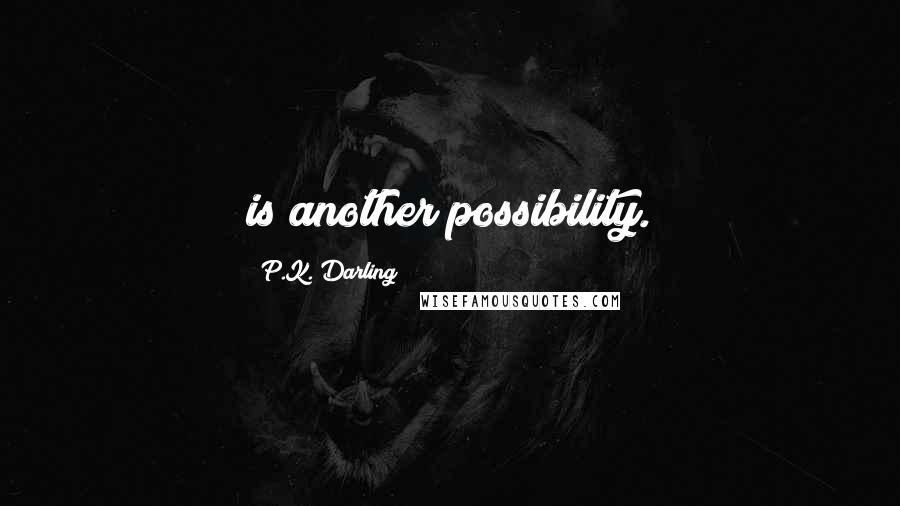 P.K. Darling Quotes: is another possibility.