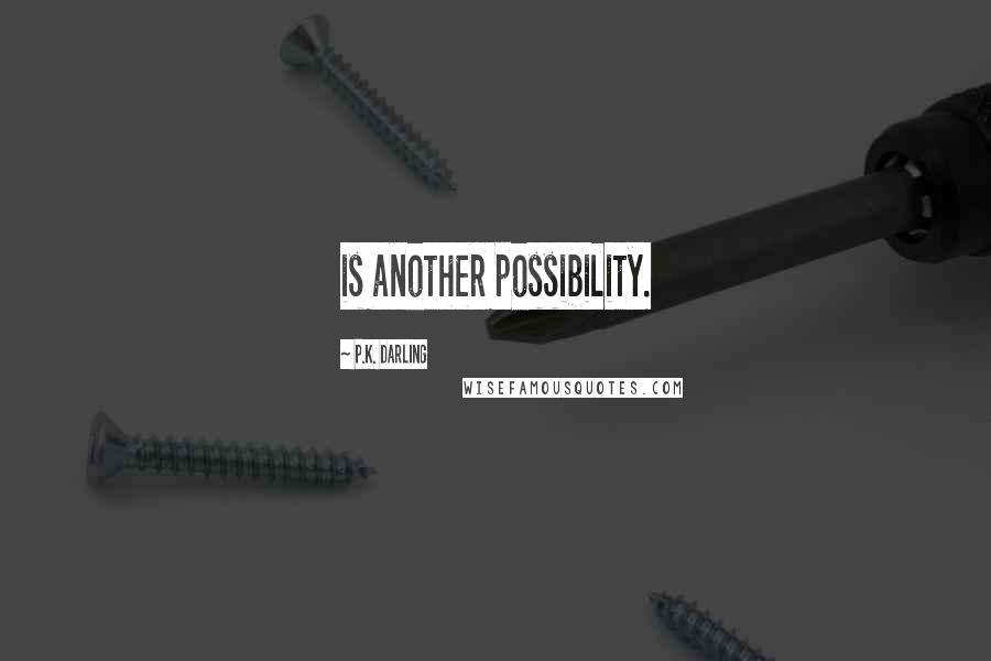 P.K. Darling Quotes: is another possibility.
