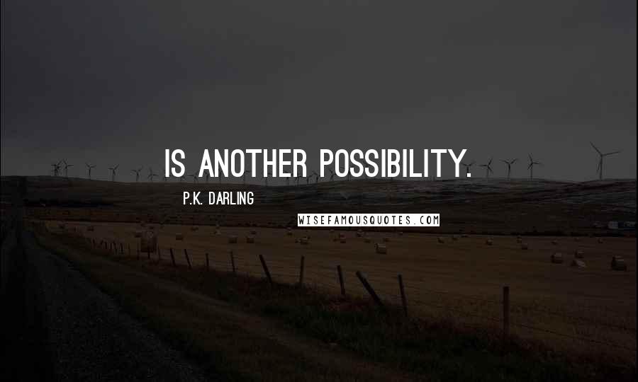 P.K. Darling Quotes: is another possibility.