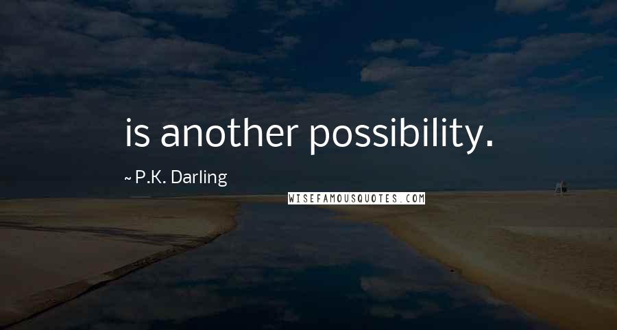 P.K. Darling Quotes: is another possibility.
