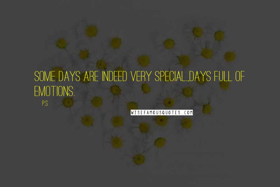 P.S Quotes: Some days are indeed very special..,days full of emotions.