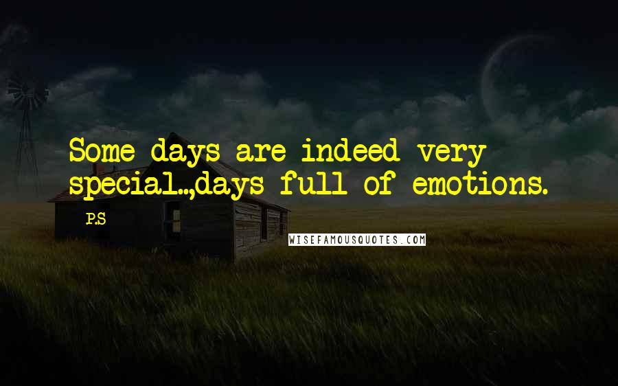 P.S Quotes: Some days are indeed very special..,days full of emotions.