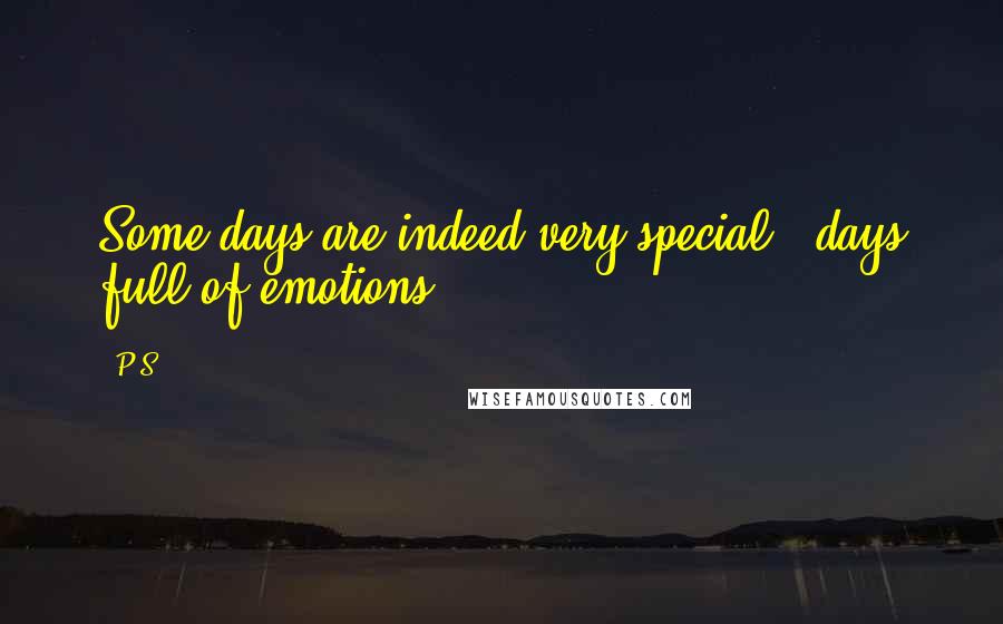 P.S Quotes: Some days are indeed very special..,days full of emotions.