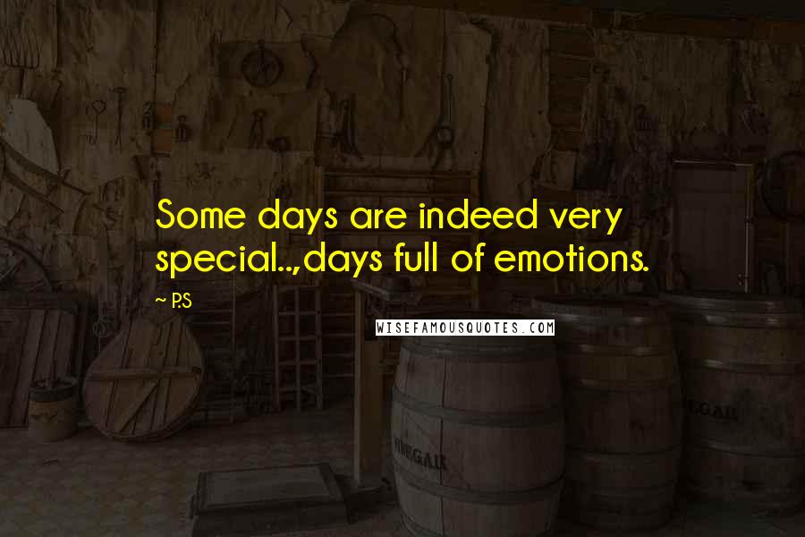 P.S Quotes: Some days are indeed very special..,days full of emotions.