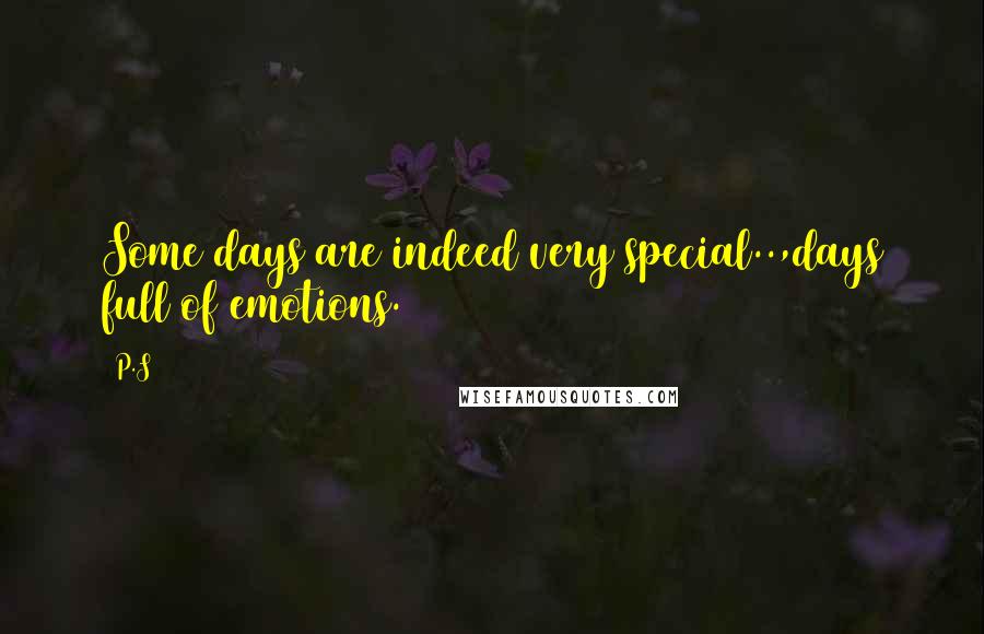 P.S Quotes: Some days are indeed very special..,days full of emotions.