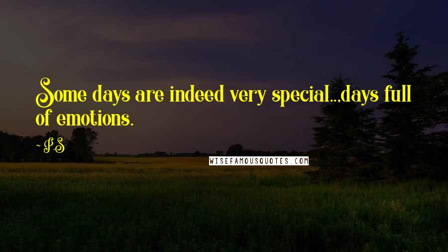 P.S Quotes: Some days are indeed very special..,days full of emotions.