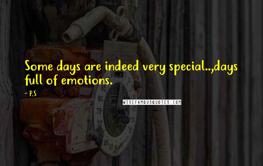 P.S Quotes: Some days are indeed very special..,days full of emotions.