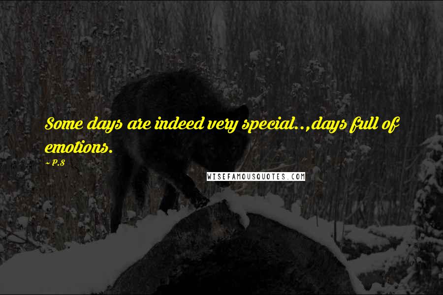 P.S Quotes: Some days are indeed very special..,days full of emotions.