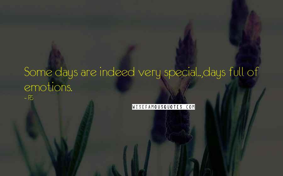 P.S Quotes: Some days are indeed very special..,days full of emotions.