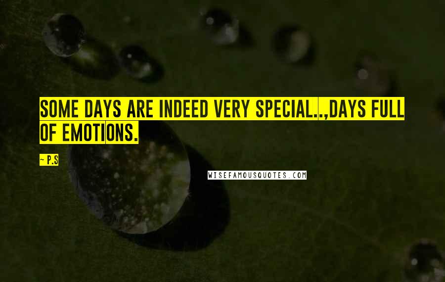 P.S Quotes: Some days are indeed very special..,days full of emotions.