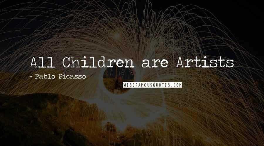 Pablo Picasso Quotes: All Children are Artists