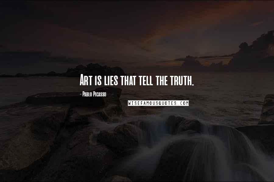 Pablo Picasso Quotes: Art is lies that tell the truth.