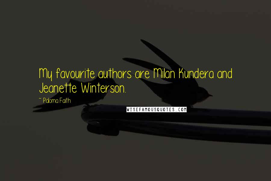 Paloma Faith Quotes: My favourite authors are Milan Kundera and Jeanette Winterson.