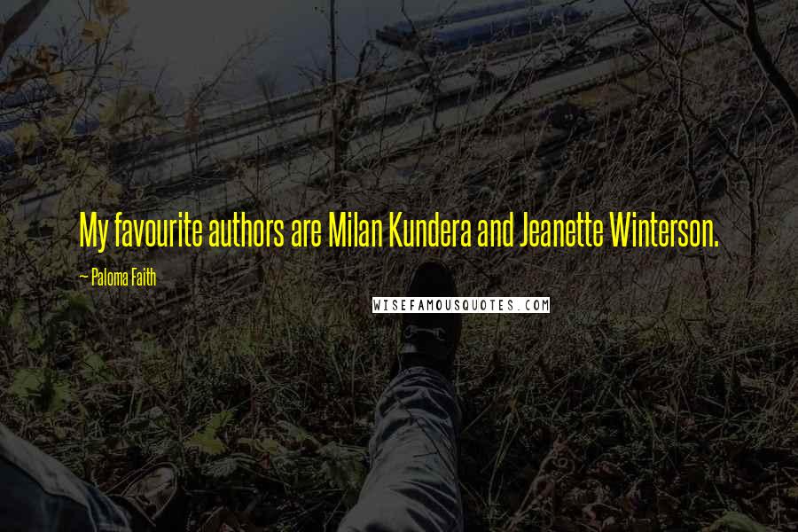 Paloma Faith Quotes: My favourite authors are Milan Kundera and Jeanette Winterson.