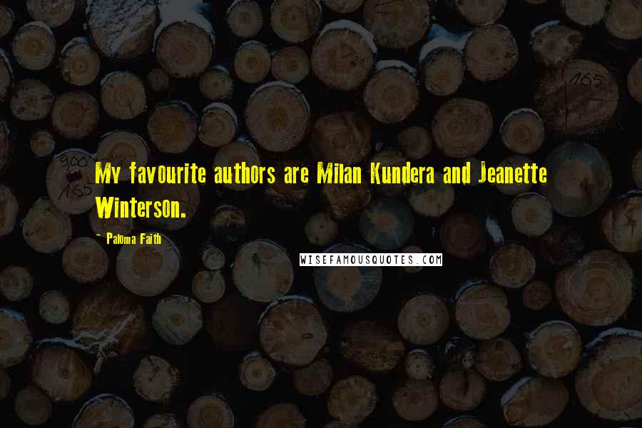 Paloma Faith Quotes: My favourite authors are Milan Kundera and Jeanette Winterson.