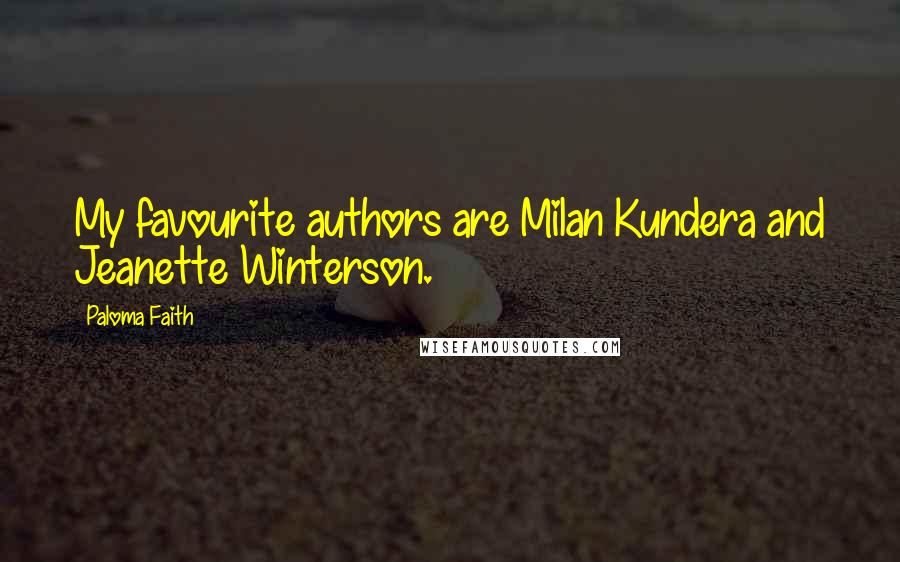 Paloma Faith Quotes: My favourite authors are Milan Kundera and Jeanette Winterson.