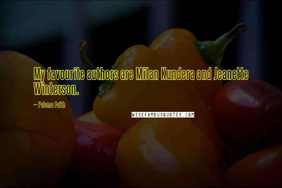 Paloma Faith Quotes: My favourite authors are Milan Kundera and Jeanette Winterson.