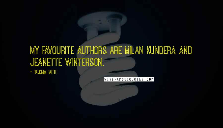 Paloma Faith Quotes: My favourite authors are Milan Kundera and Jeanette Winterson.
