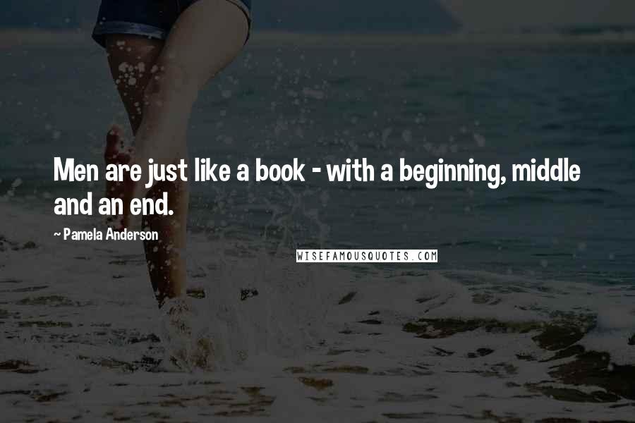 Pamela Anderson Quotes: Men are just like a book - with a beginning, middle and an end.