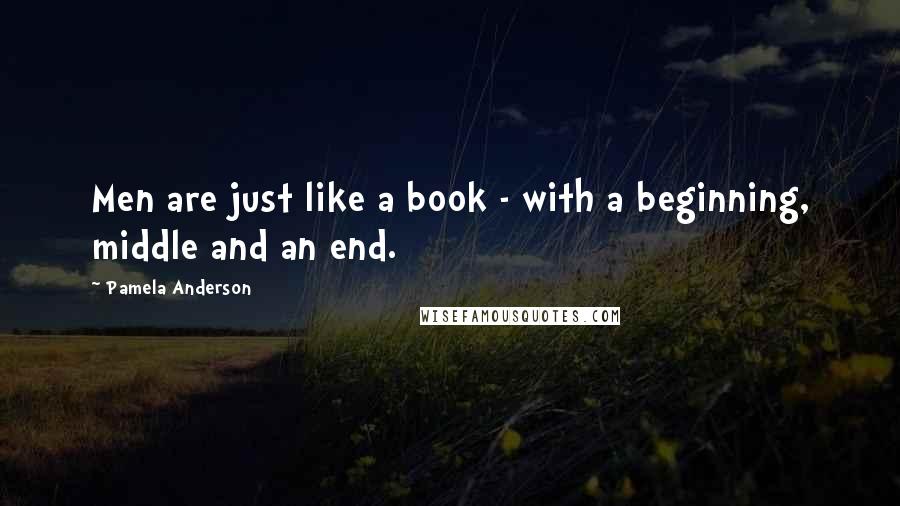 Pamela Anderson Quotes: Men are just like a book - with a beginning, middle and an end.