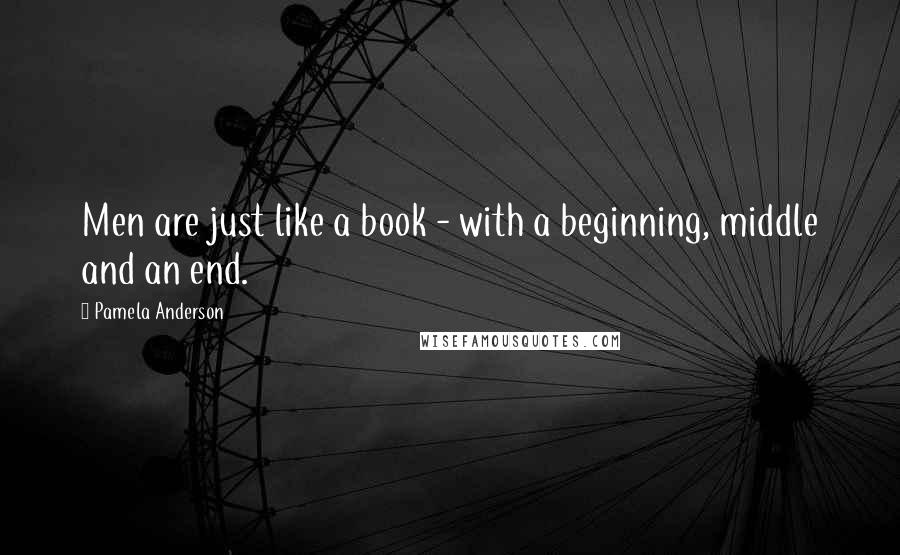 Pamela Anderson Quotes: Men are just like a book - with a beginning, middle and an end.