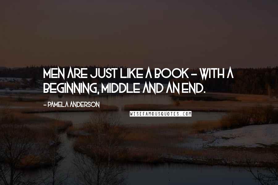 Pamela Anderson Quotes: Men are just like a book - with a beginning, middle and an end.