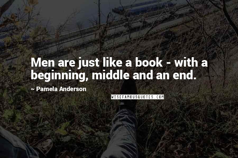 Pamela Anderson Quotes: Men are just like a book - with a beginning, middle and an end.