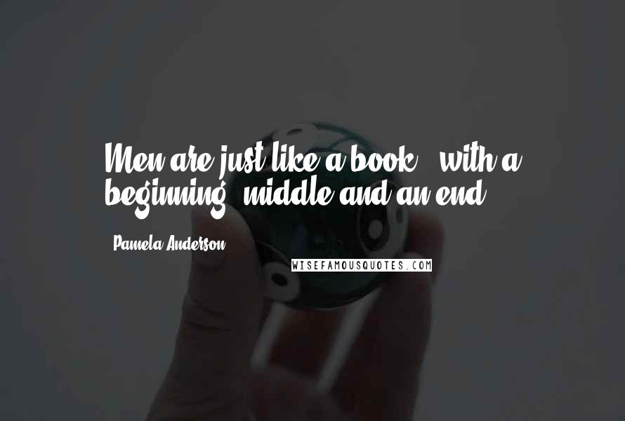 Pamela Anderson Quotes: Men are just like a book - with a beginning, middle and an end.