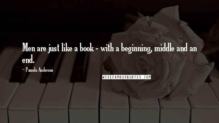 Pamela Anderson Quotes: Men are just like a book - with a beginning, middle and an end.